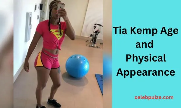 Tia Kemp Age and Physical Appearance